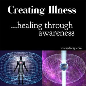 Creating Illness, healing through awareness