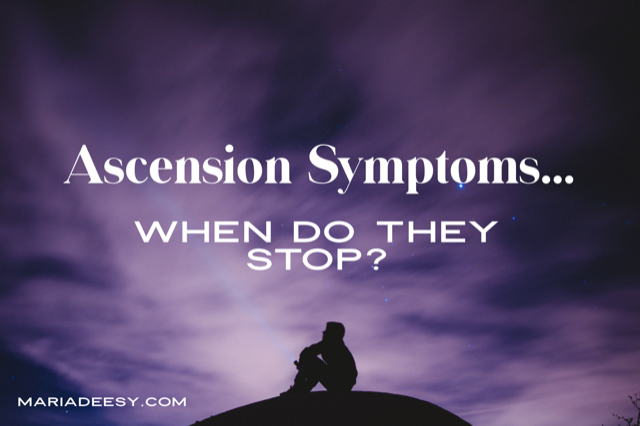 Ascension Symptoms… When do they end?