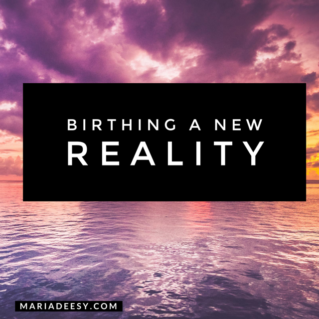 Birthing A New Reality