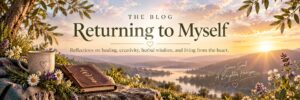 Maria Deesy Blog, Returning to Myself